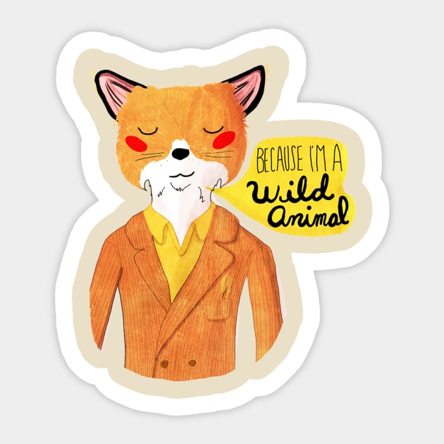 Because I'm A Wild Animal Sticker by nanlawson